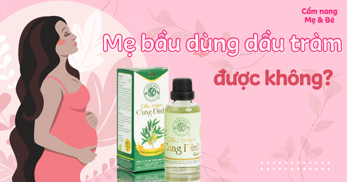 Dầu tràm bà bầu, bỉm sữa